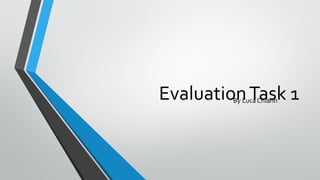 EvaluationTask 1By Luca Chiarin
 