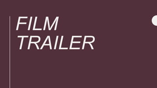 FILM
TRAILER
 