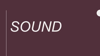 SOUND
 