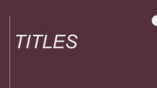 TITLES
 