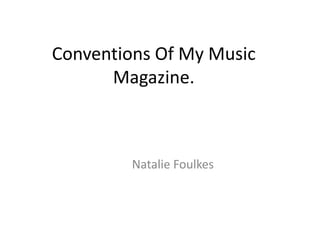 Conventions Of My Music
Magazine.
Natalie Foulkes
 