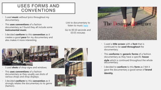 USES FORMS AND
CONVENTIONS
• I used a title screen with a font that is
continued to be used throughout the
documentary.
• ...