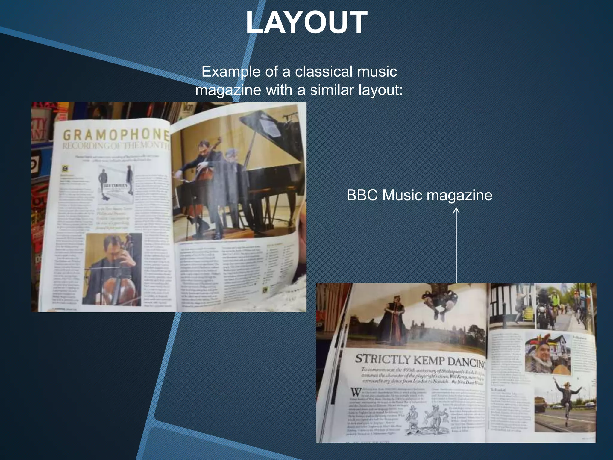 Example of a classical music
magazine with a similar layout:
LAYOUT
BBC Music magazine
 