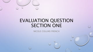 EVALUATION QUESTION
SECTION ONE
NICOLE COLLINS FRENCH
 