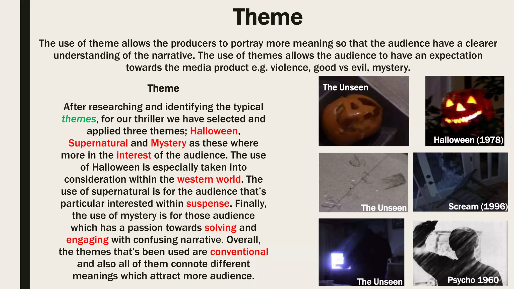 How we have challenged gender stereotypes
through representation
The Unseen
Scream (1996)
The Grudge (2004)
Through analysing typical thriller victim's, I have identified that they appear
to be an female in their 20’s, which quite similar representation and also
their costume, hair and make-up is also similar. Within our thriller opening,
we have challenged the convention were by using a male victim which is in
his early 20’s. Our victim representation is typical to the genre whereas we
have created our victim to be braver and less emotional. In comparison to
a typical female victim ‘Casey’ from Scream she become emotional and
began to present elements of fear and having an unstable feeling.
Moreover, in the thriller ‘The Grudge’ the female victim doesn’t become
emotional quickly as she has more stable emotions and that’s evident that
she is able to maintain herself.
 