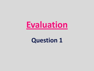 Evaluation
 Question 1
 