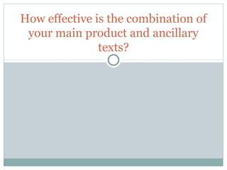 How effective is the combination of
 your main product and ancillary
               texts?
 