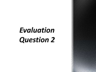 Evaluation
Question 2
 