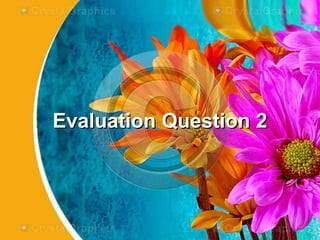 Evaluation Question 2
 