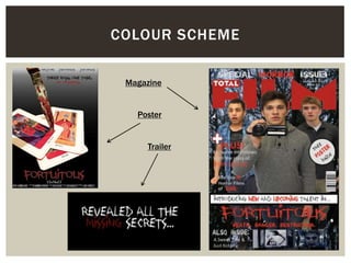 COLOUR SCHEME
Magazine
Poster
Trailer
 