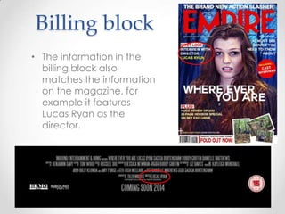 Billing block
• The information in the
billing block also
matches the information
on the magazine, for
example it features
Lucas Ryan as the
director.

 