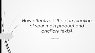 How effective is the combination
of your main product and
ancillary texts?
Saul Turner

 