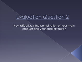 How effective is the combination of your main
product and your ancillary texts?

 