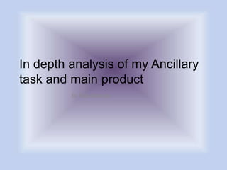 In depth analysis of my Ancillary
task and main product
By Raja Kavaiya
 