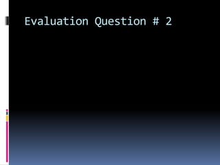 Evaluation Question # 2
 