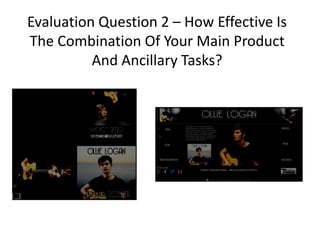 Evaluation Question 2 – How Effective Is
The Combination Of Your Main Product
And Ancillary Tasks?
 