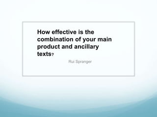 Rui Spranger
How effective is the
combination of your main
product and ancillary
texts?
 
