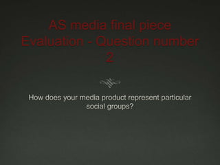 AS media final piece
Evaluation - Question number
2
 