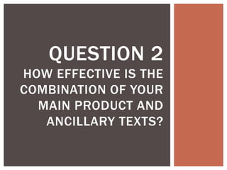 QUESTION 2
HOW EFFECTIVE IS THE
COMBINATION OF YOUR
MAIN PRODUCT AND
ANCILLARY TEXTS?
 