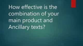 How effective is the
combination of your
main product and
Ancillary texts?
 