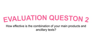 How effective is the combination of your main products and
ancillary texts?
 