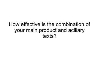 How effective is the combination of
your main product and acillary
texts?

 