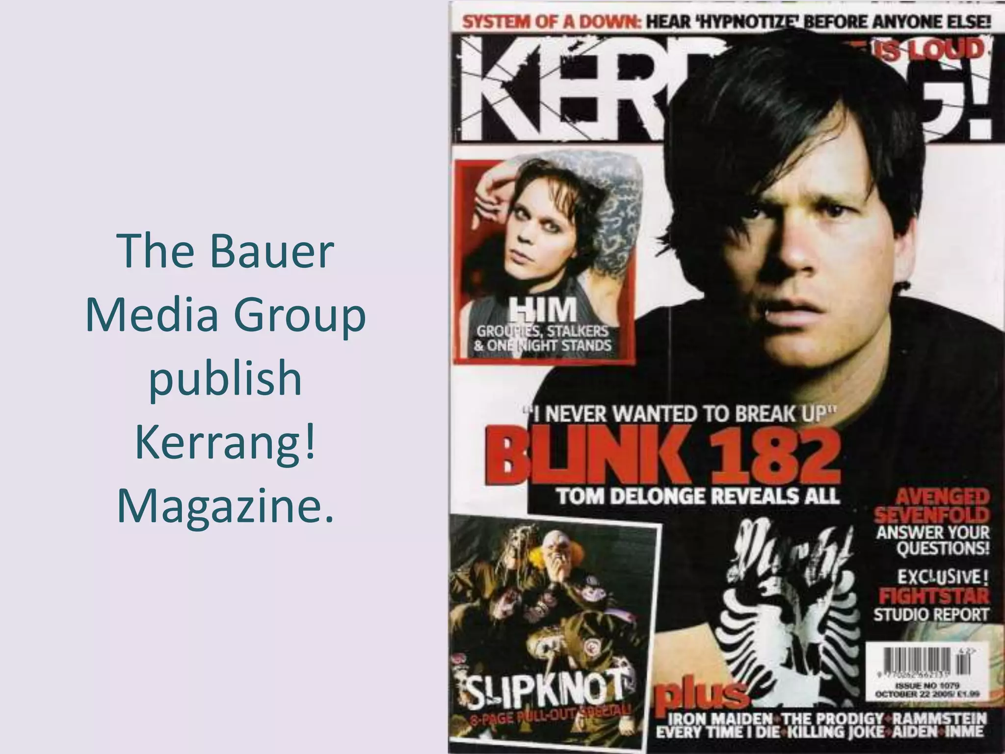 The Bauer
Media Group
   publish
  Kerrang!
 Magazine.
 