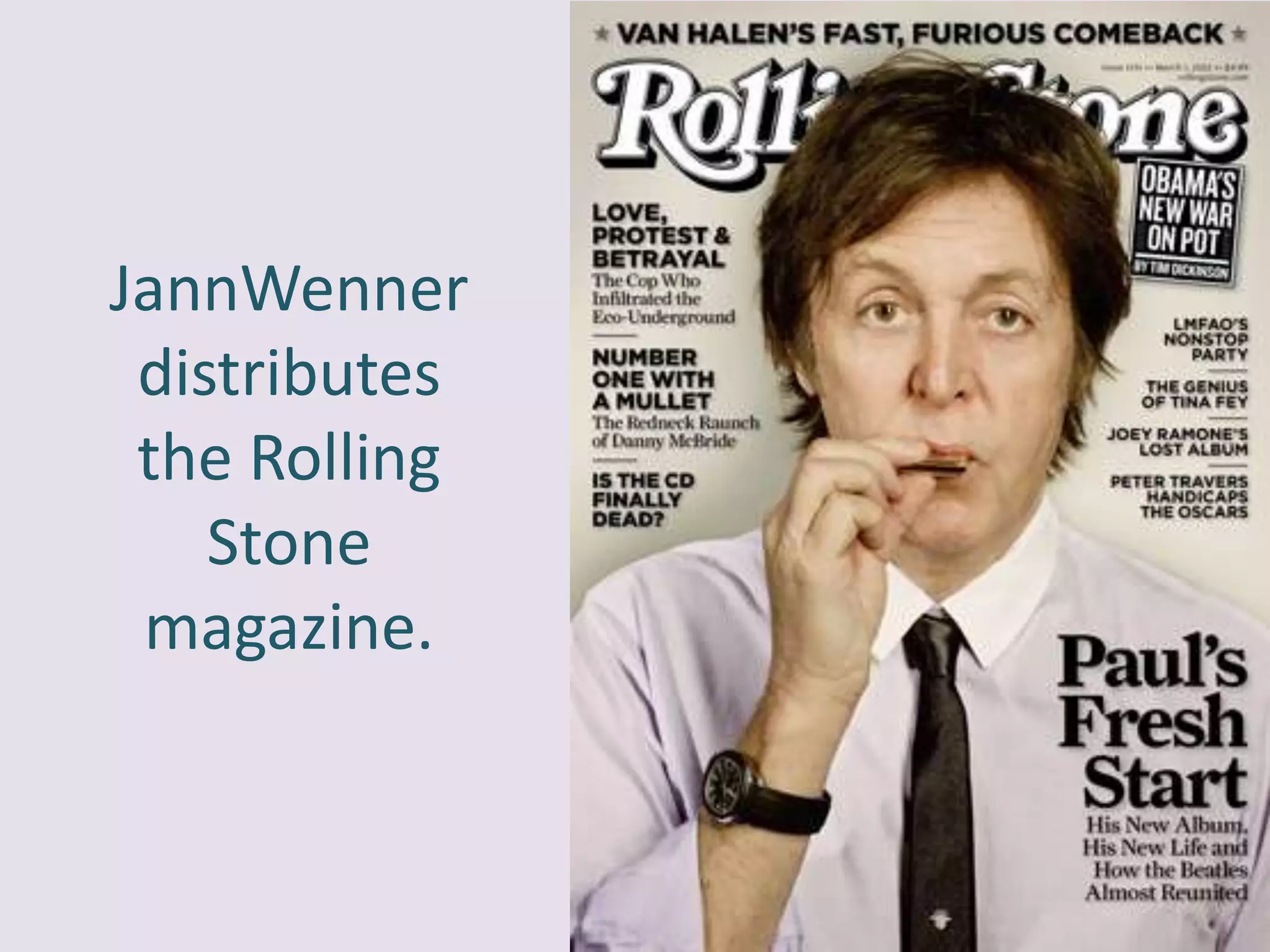 JannWenner
 distributes
 the Rolling
    Stone
 magazine.
 