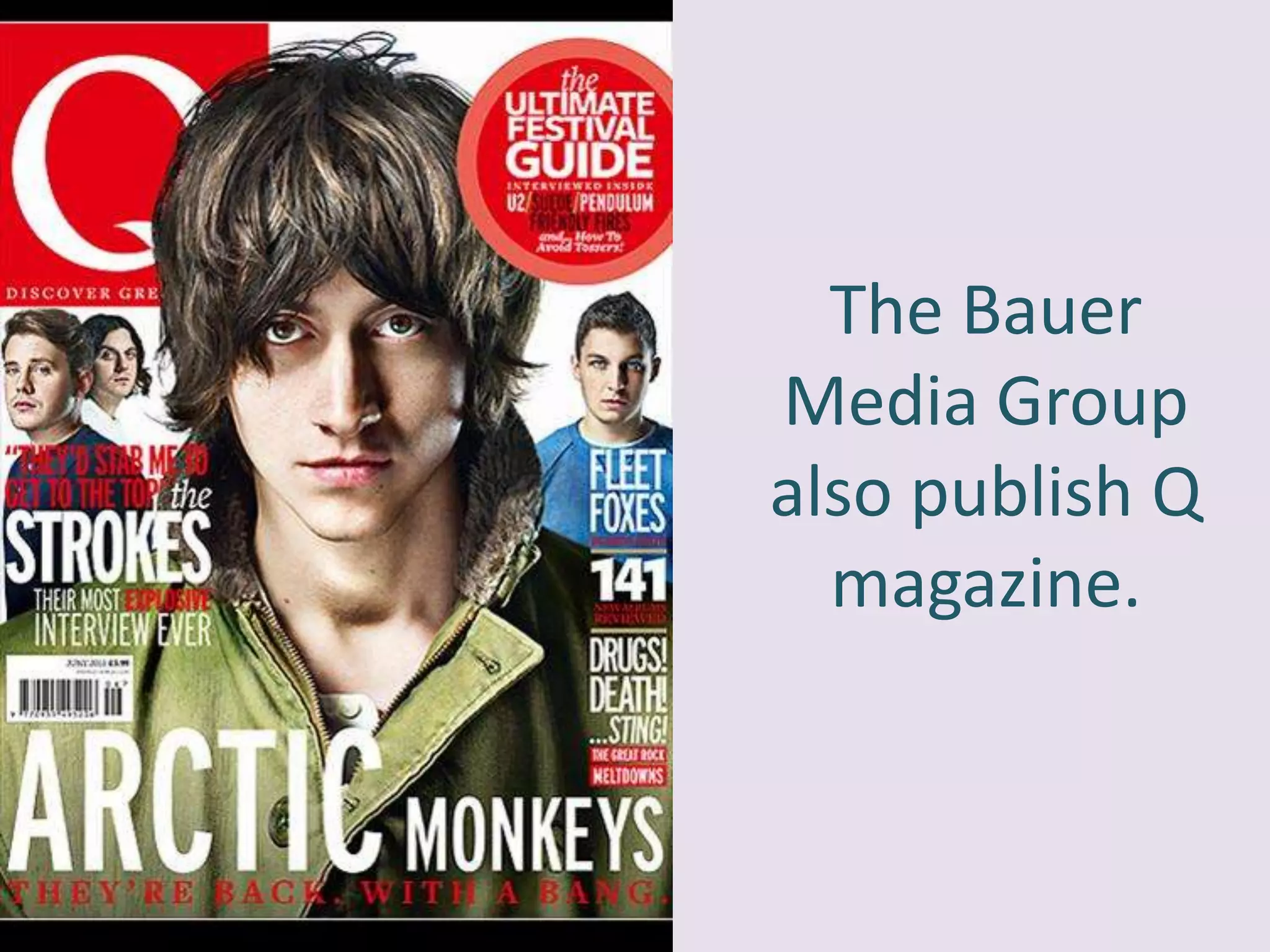The Bauer
Media Group
also publish Q
  magazine.
 