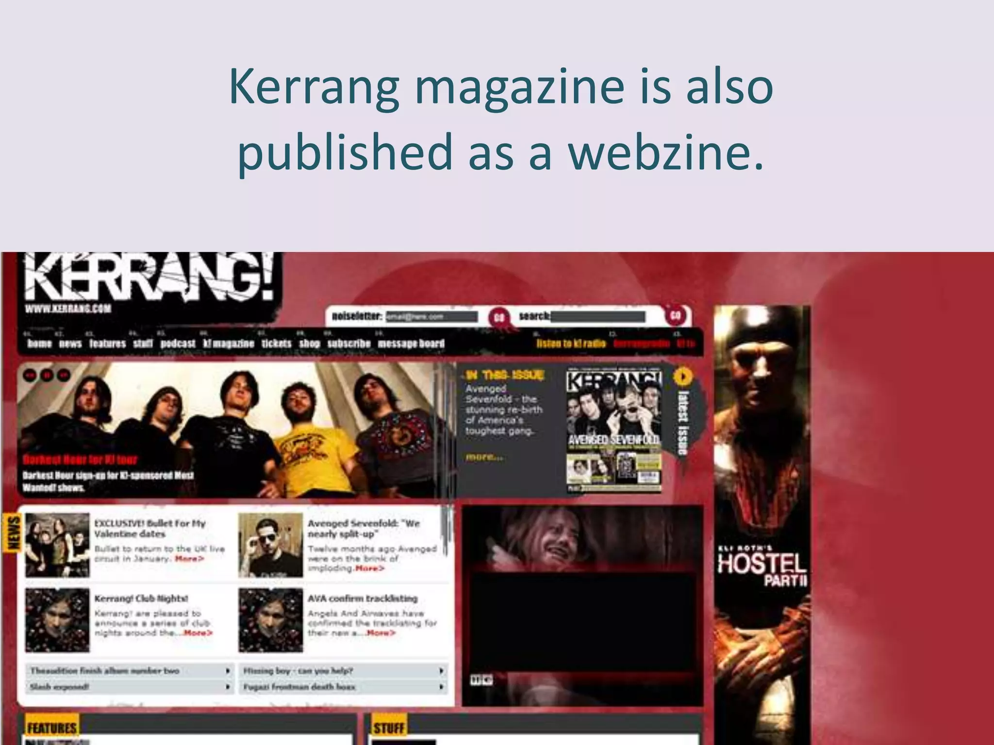 Kerrang magazine is also
published as a webzine.
 