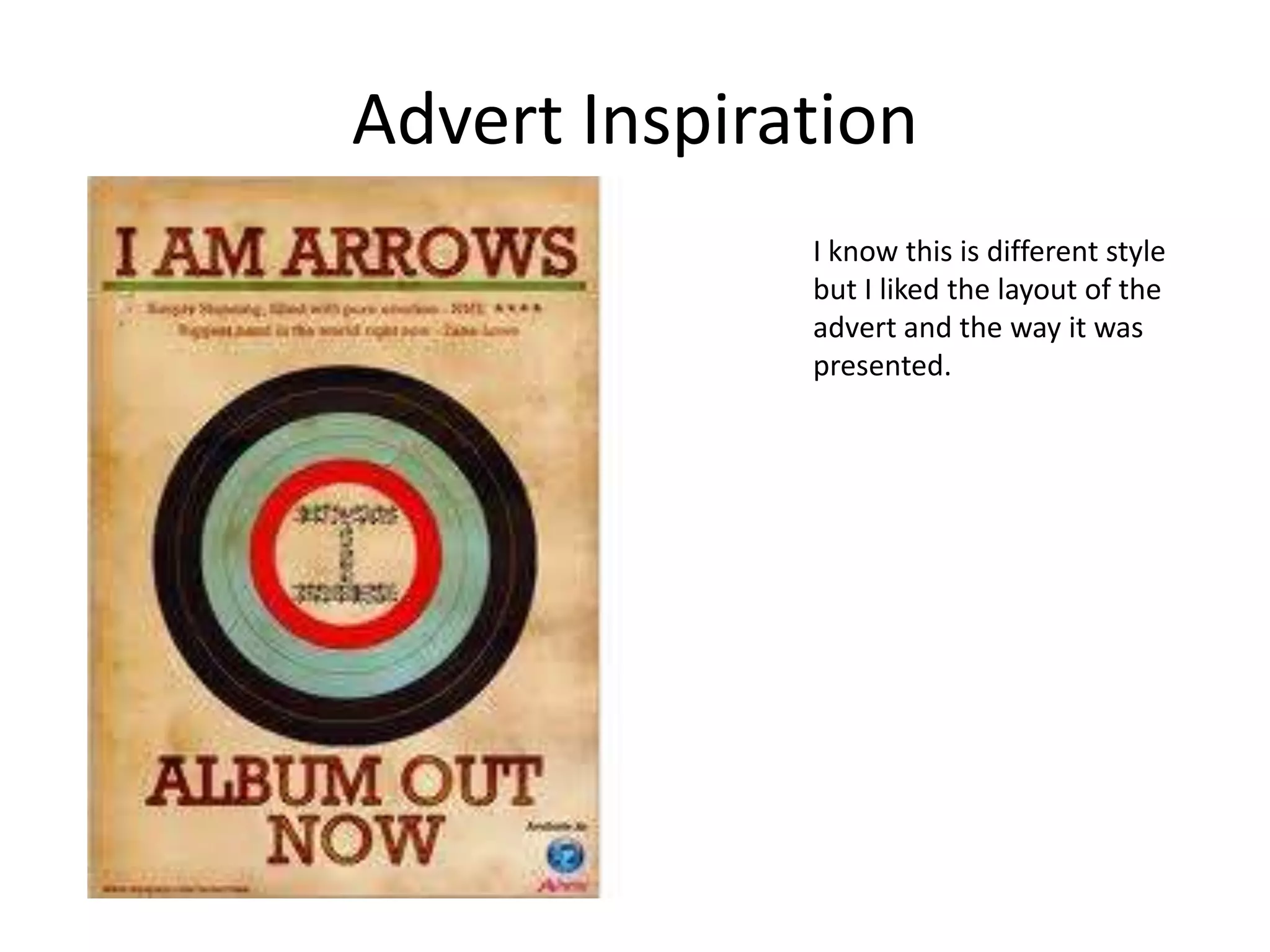 Advert Inspiration
I know this is different style
but I liked the layout of the
advert and the way it was
presented.

 