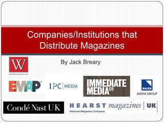 By Jack Breary
Companies/Institutions that
Distribute Magazines
 