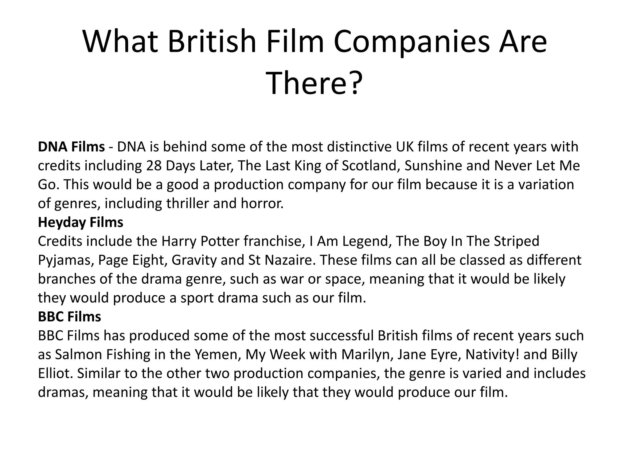 Which Companies Have Distributed Films
Of The Same Genre As Your Own?
Rocky and The Fighter are films similar to our own, they were
produced by United Artists and Scout Productions, both
American distributors. However, since our film is British, it would
be better to use a British distributor, which these both aren’t.
 