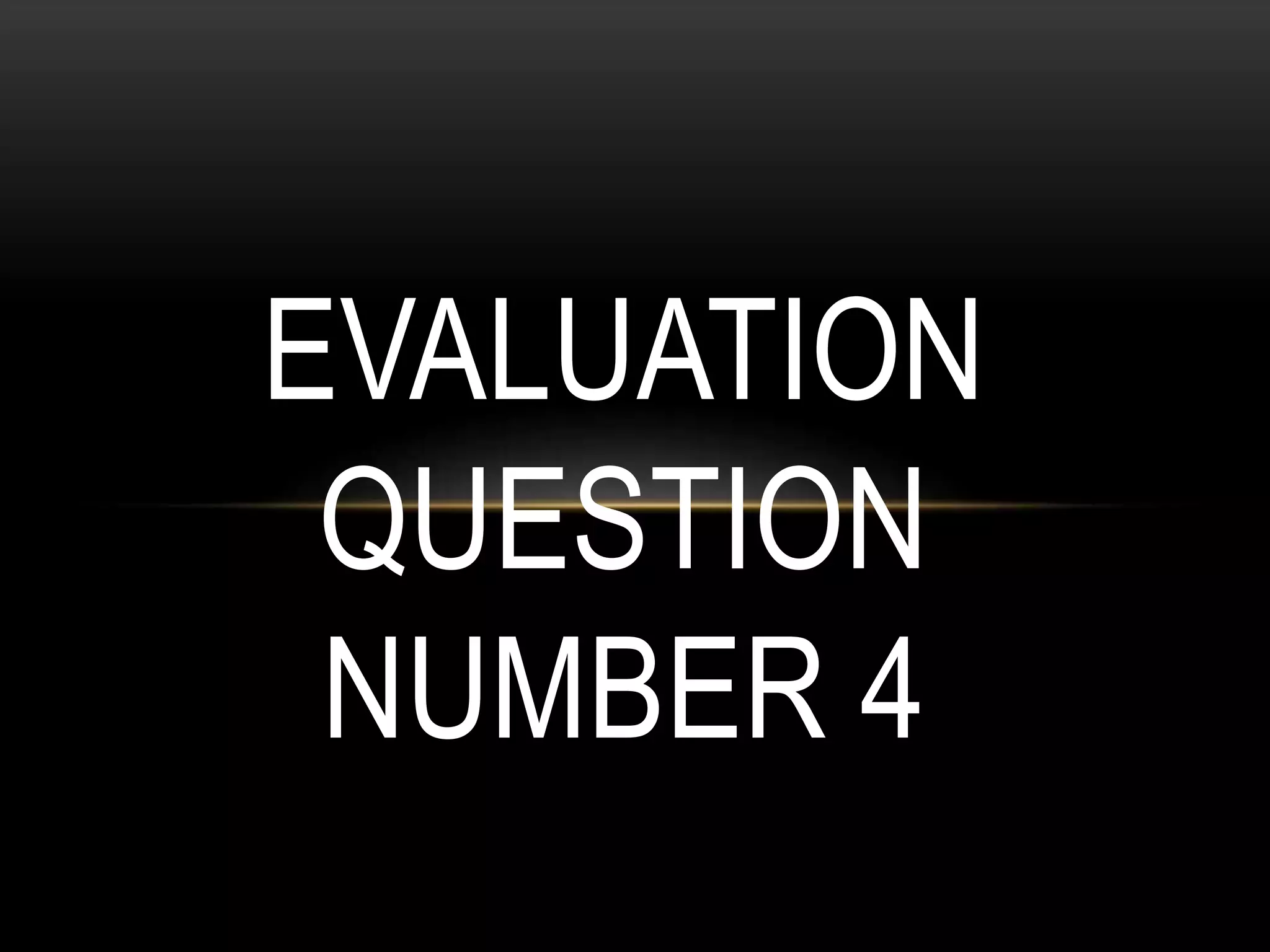 EVALUATION
QUESTION
NUMBER 4
