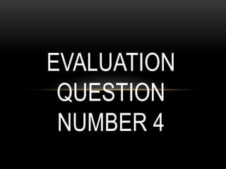 EVALUATION
QUESTION
NUMBER 4
 