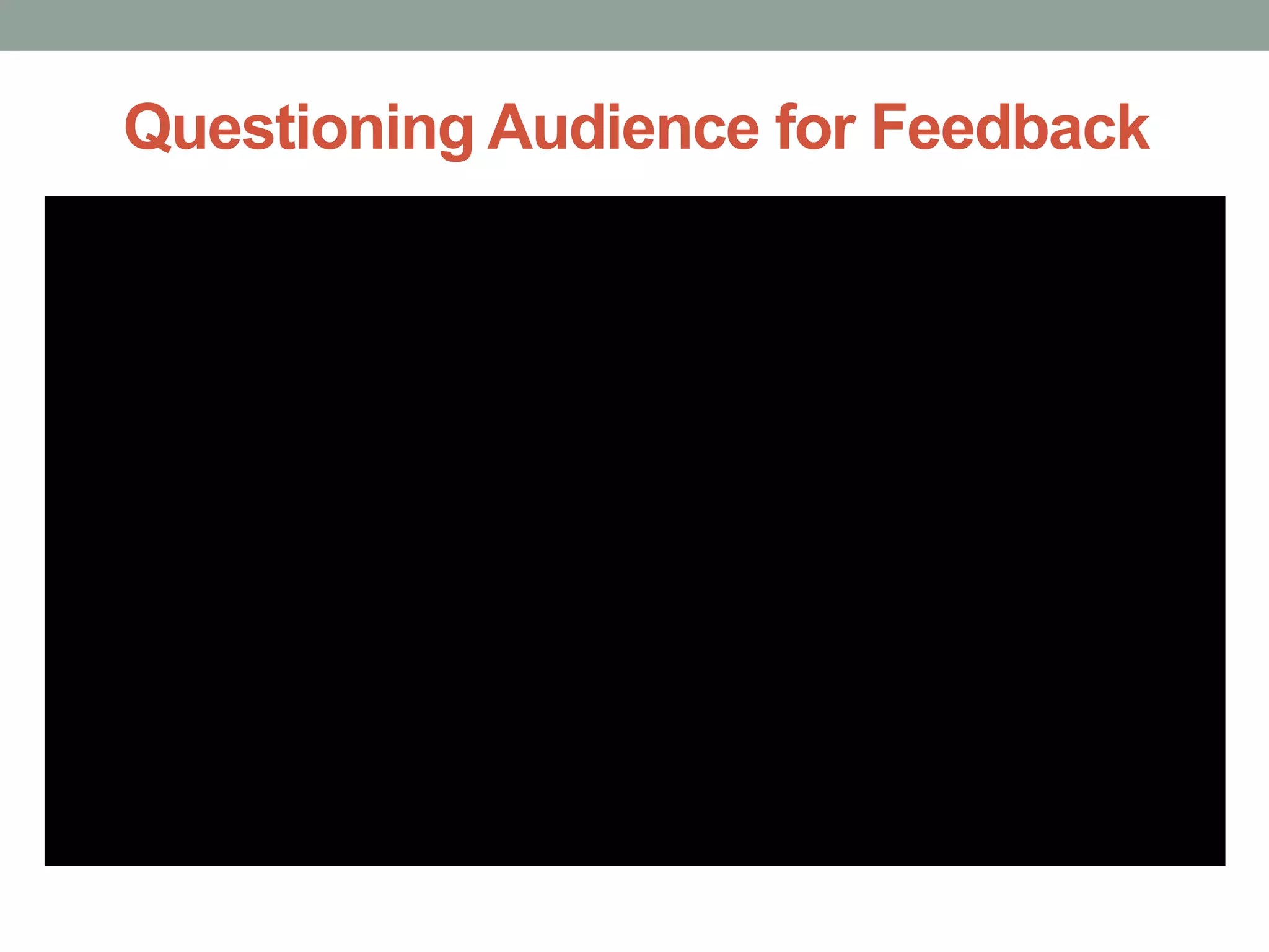 Questioning Audience for Feedback
 
