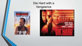 Die Hard with a
Vengeance
 