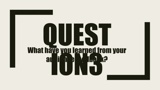 QUEST
ION3
What have you learned from your
audience feedback?
 