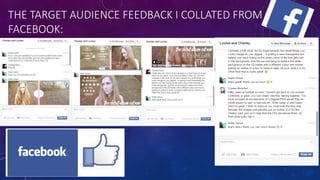 THE TARGET AUDIENCE FEEDBACK I COLLATED FROM
FACEBOOK:
 