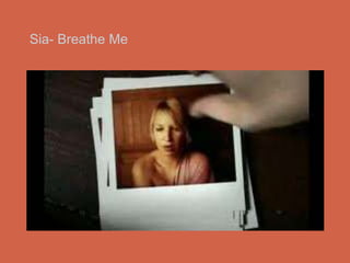 Sia- Breathe Me
 