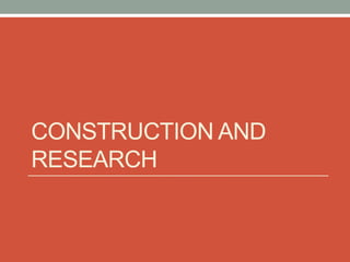CONSTRUCTION AND
RESEARCH
 