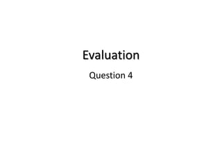 Evaluation
Question 4
 