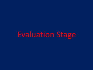 Evaluation Stage
 