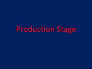 Production Stage
 