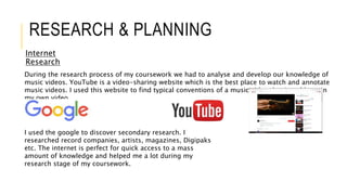 RESEARCH & PLANNING
Internet
Research
During the research process of my coursework we had to analyse and develop our knowl...
