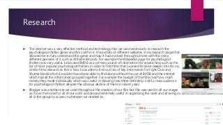 Research
 The internet was a very effective method and technology that we used extensively to research the
psychological ...