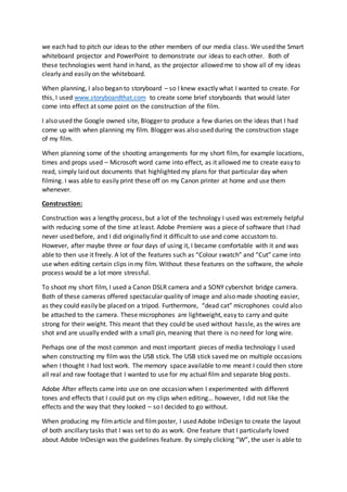 we each had to pitch our ideas to the other members of our media class. We used the Smart
whiteboard projector and PowerPo...