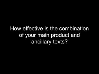 How effective is the combination
of your main product and
ancillary texts?
 