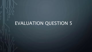EVALUATION QUESTION 5
 