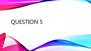 QUESTION 5
 